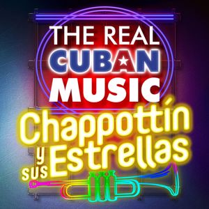 Chappottín y Sus Estrellas: The Real Cuban Music - Chappottín y Sus Estrellas (Remasterizado)