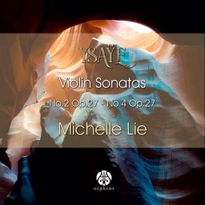 Michelle Lie: Ysaÿe. Violin Sonatas No.2, Op. 27 - No.4, Op. 27