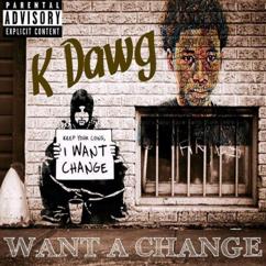 K Dawg Ringo: Want a Change