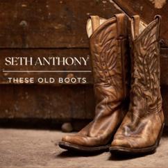 Seth Anthony: These Old Boots