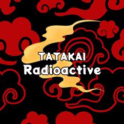 TATAKAI: Radioactive
