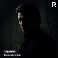 Rustam Ismatov: Yolg'izman