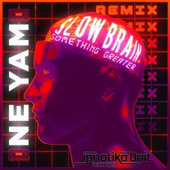 Slow Brain: Something Greater (Ne Yam Remix)