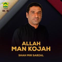 Shah Mir Sabzal: Allah Man Kojah, Vol. 06