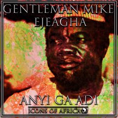 Gentleman Mike Ejeagha: Amarom Onye Ilo