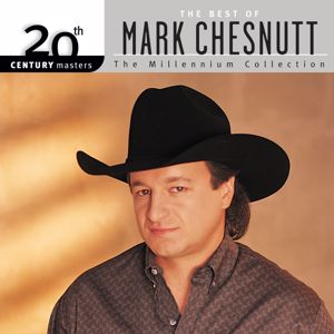 Mark Chesnutt: 20th Century Masters: The Millennium Collection: Best of Mark Chesnutt