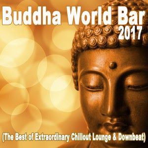 Various Artists: Buddha World Bar 2017 (The Best of Extraordinary Chillout Lounge & Downbeat)