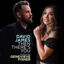 David James, Genevieve Fisher: Then There's You (feat. Genevieve Fisher)