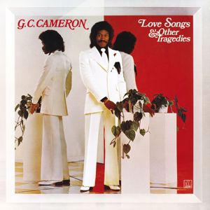 G.C. Cameron: Love Songs & Other Tragedies (Expanded Edition)