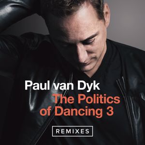 Paul van Dyk: The Politics Of Dancing 3 (Remixes)