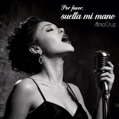 Alma Cruz: Por favor, suelta mi mano