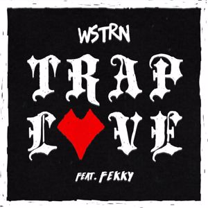 WSTRN: Trap Love (feat. Fekky)