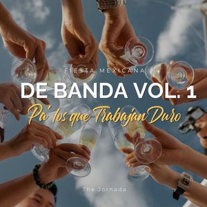 The Jornada: Fiesta Mexicana de Banda Vol. 1: Pa' los que Trabajan Duro