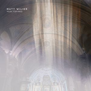 Matt Wilier: Music for Mass