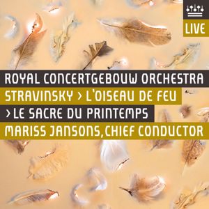 Royal Concertgebouw Orchestra: Stravinsky: L'Oiseau de feu & Le Sacre du printemps (Live)