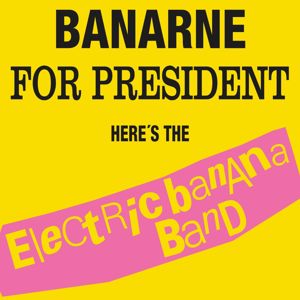 Electric Banana Band: Banarne for President