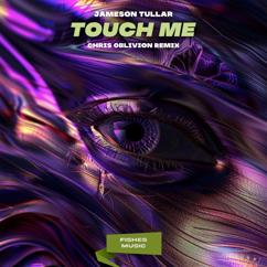 Jameson Tullar: Touch Me(Chris Oblivion Remix)