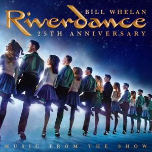Bill Whelan: Riverdance 25th Anniversary: Music From The Show