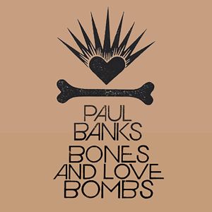 Paul Banks: Bones and Love Bombs(Remastered)