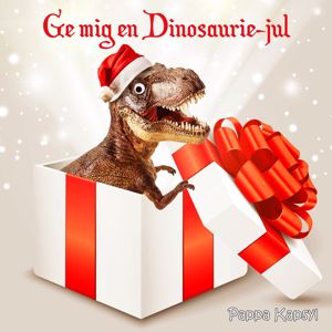 Pappa Kapsyl: Ge mig en dinosaurie-jul