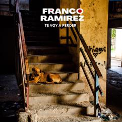 Franco Ramirez: Te Voy a Perder