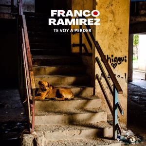 Franco Ramirez: Te Voy a Perder
