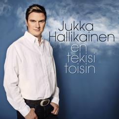 Jukka Hallikainen: En tekisi toisin