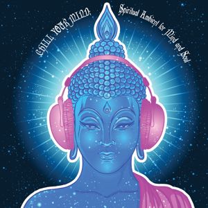 Various Artists: Chill Your Mind: Spiritual Ambient for Mind and Soul