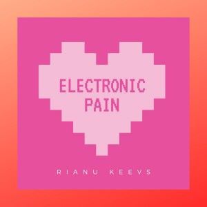 Rianu Keevs: Electronic Pain
