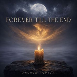 Andrew Tomilin: Forever Till the End