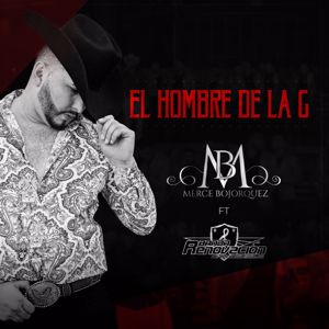 Merce Bojorquez, Banda Renovacion: El Hombre De La G