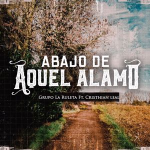 Grupo La Ruleta: Abajo De Aquel Alamo (feat. Cristhian Leal)