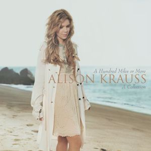 Alison Krauss: A Hundred Miles Or More: A Collection