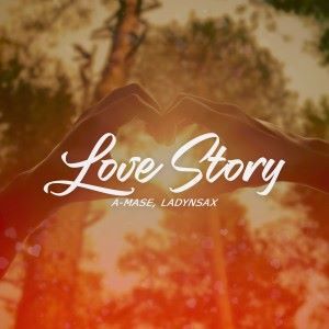 A-Mase, Ladynsax: Love Story