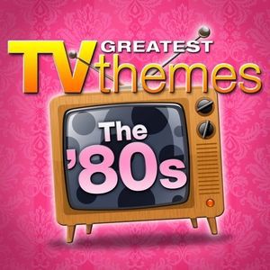 TV Sounds Unlimited: Greatest TV Themes: The 80s
