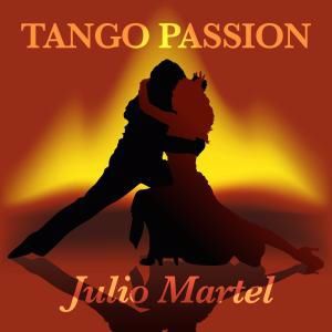 Julio Martel: Tango Passion - Julio Martel (Digitally Remastered)