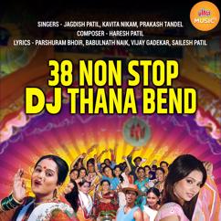 Jagdish Patil, Kavita Nikam & Prakash Tandel: 38 Non Stop DJ Thana Bend