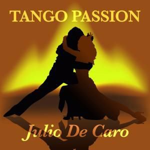 Julio De Caro: Tango Passion - Julio De Caro