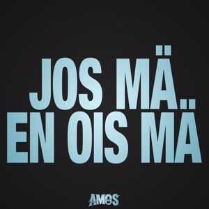 Amos: JOS MÄ EN OLIS MÄ