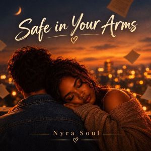 Nyra Soul: Safe in Your Arms
