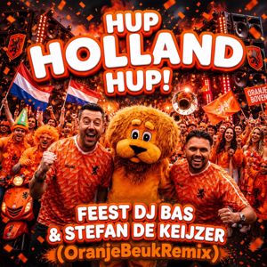 Feest DJ Bas & Stefan de Keijzer: Hup Holland Hup (OranjeBeukRemix)