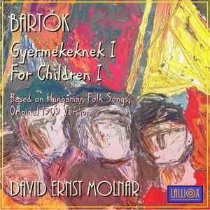 David Ernst Molnar: Bartók: "Gyermekeknek I" / "For Children I", Based on Hungarian Folk Songs, Original 1909 Version)