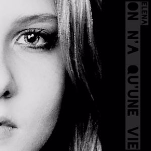 Elena: ON N'A QU'UNE VIE