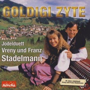 Jodelduett Vreni und Franz Stadelmann: Goldigi Zyte (40 Jahre)