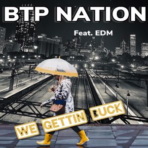 BTP NATION: We Gettin Buck (feat. EDM)