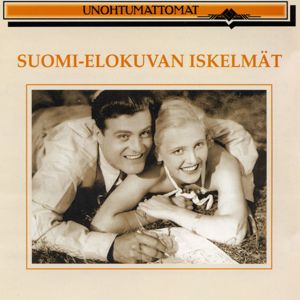 Unohtumattomat - Suomi-elokuvan iskelmät: Unohtumattomat - Suomi-elokuvan iskelmät