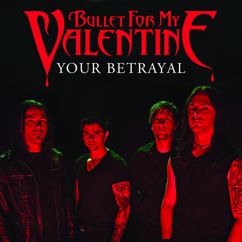 Bullet For My Valentine: Your Betrayal