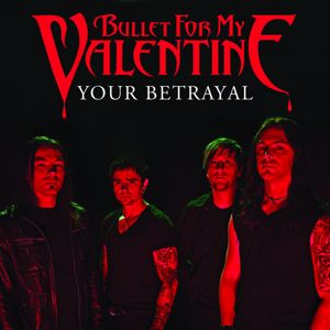 Bullet For My Valentine: Your Betrayal