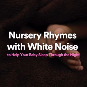 Baby Music & Baby Sleep: Nursery Rhymes with White Noise to Help Your Baby Sleep Through the Night