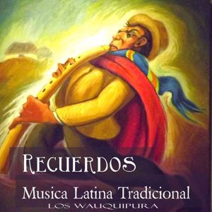 Los Wauquipura: Recuerdos Musica Latina Tradicional